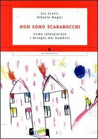 Non sono scarabocchi. Come interpretare i disegni dei bambini - Evi Crotti,Alberto Magni - copertina