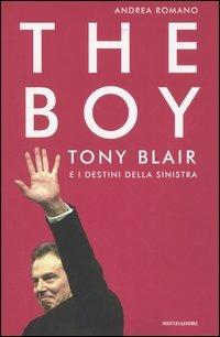 The boy. Tony Blair e i destini della sinistra -  Andrea Romano - copertina