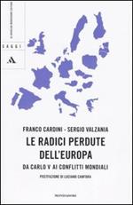 Le radici perdute dell'Europa. Da Carlo V ai conflitti mondiali