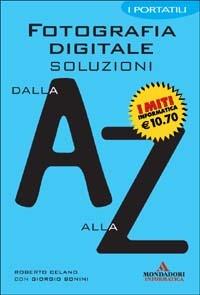 Fotografia digitale. Soluzioni dalla A alla Z - Roberto Celano - copertina