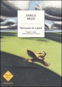 Nessuno lo saprà. Viaggio a piedi dall'Argentario al Conero - Enrico Brizzi - copertina