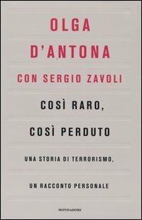 Così raro, così perduto. Una storia di terrorismo, un racconto personale - Olga D'Antona,Sergio Zavoli - copertina