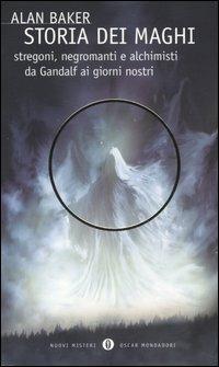 Storia dei maghi. Stregoni, negromanti e alchimisti da Gandalf ai giorni nostri - Alan Baker - copertina