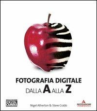 Fotografia digitale dalla A alla Z - Nigel Atherton,Steve Crabb - copertina