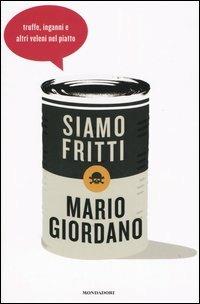 Siamo fritti. Truffe, inganni e altri veleni nel piatto - Mario Giordano - copertina