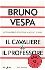 Il cavaliere e il professore. La scommessa di Berlusconi. Il ritorno di Prodi