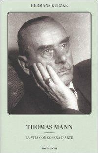 Thomas Mann. La vita come opera d'arte - Hermann Kurzke - copertina