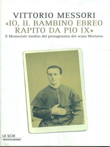 «Io, il bambino ebreo rapito da Pio IX». Il memoriale inedito del protagonista del «caso Mortara» - Vittorio Messori - 3