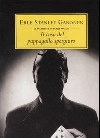 Il caso del pappagallo spergiuro - Erle Stanley Gardner - copertina