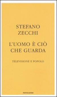 L' uomo è ciò che guarda. Televisione e popolo - Stefano Zecchi - 5