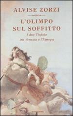 L' Olimpo sul soffitto. I due Tiepolo tra Venezia e l'Europa