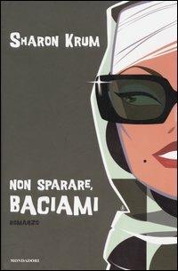 Non sparare, baciami - Sharon Krum - copertina