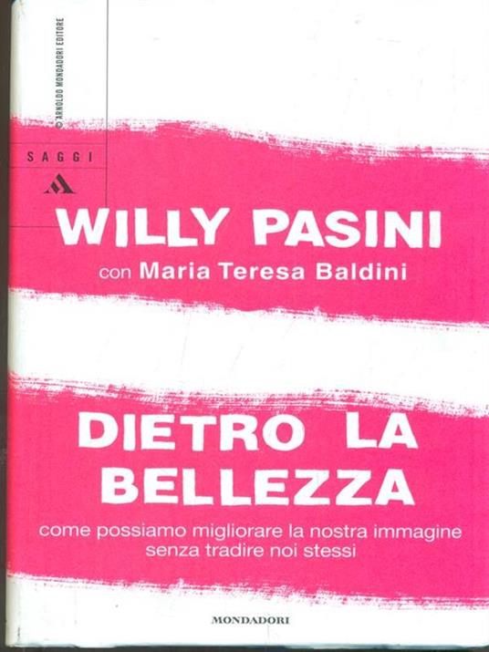 Dietro la bellezza. Come possiamo migliorare la nostra immagine senza tradire noi stessi - Willy Pasini,M. Teresa Baldini - 6