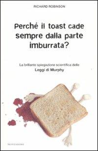 Perché il toast cade sempre dalla parte imburrata? La brillante spiegazione scientifica delle Leggi di Murphy - Richard Robinson - copertina