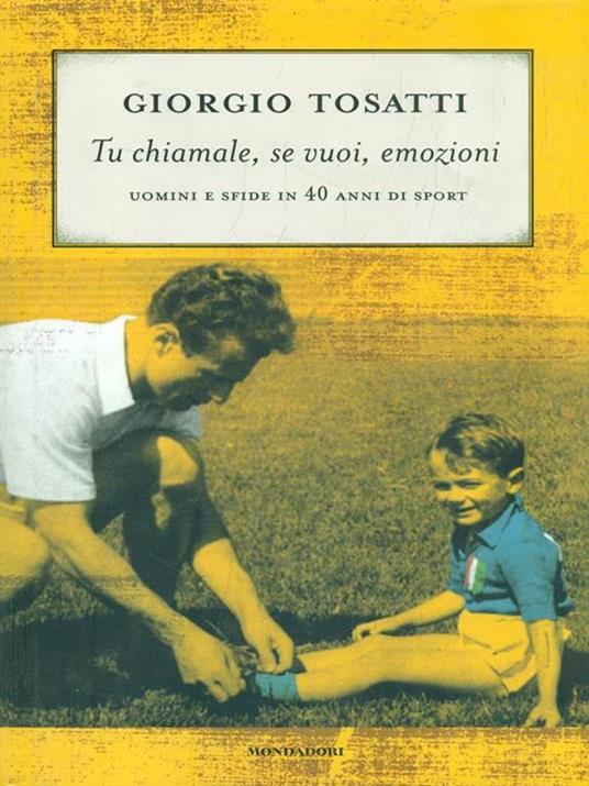 Tu chiamale, se vuoi, emozioni. Uomini e sfide in 40 anni di sport - Giorgio Tosatti - 6