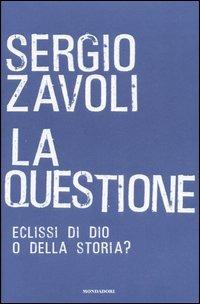 La questione. Eclisse di Dio o della storia? - Sergio Zavoli - copertina