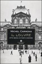 Il Louvre. Otto secoli di fasti e misteri