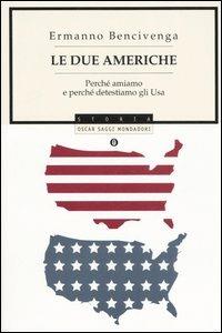 Le due Americhe. Perché amiamo e perché detestiamo gli Usa -  Ermanno Bencivenga - copertina