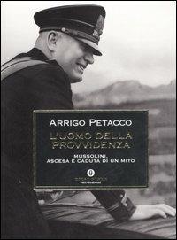 L' uomo della provvidenza. Mussolini, ascesa e caduta di un mito - Arrigo Petacco - copertina