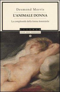 L' animale donna. La complessità della forma femminile - Desmond Morris - copertina