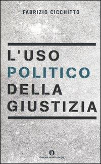 L' uso politico della giustizia - Fabrizio Cicchitto - copertina