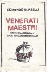 Venerati maestri. Operetta immorale sugli intelligenti d'Italia