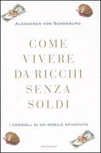  Come vivere da ricchi senza soldi. I consigli di un nobile spiantato -  Alexander Von Schönburg - copertina