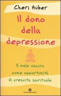 Il dono della depressione. Il male oscuro come opportunità di crescita spirituale - Cheri Huber - copertina