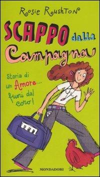 Scappo dalla campagna. Storia di un amore... fuori dal coro! - Rosie Rushton - copertina