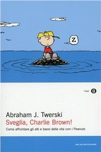 Sveglia, Charlie Brown! Come affrontare gli alti e i bassi della vita con i Peanuts - Abraham J. Twerski - copertina