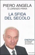 La sfida del secolo. Energia. 200 domande sul futuro dei nostri figli