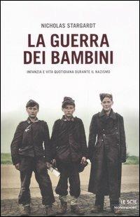 La guerra dei bambini. Infanzia e vita quotidiana durante il nazismo - Nicholas Stargardt - copertina