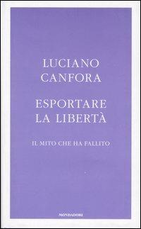 Esportare la libertà. Il mito che ha fallito - Luciano Canfora - copertina