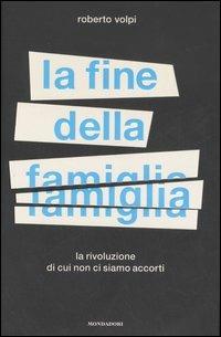 La fine della famiglia. La rivoluzione di cui non ci siamo accorti - Roberto Volpi - 6