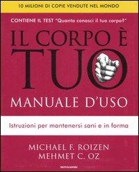 Il corpo è tuo. Manuale d'uso - Michael F. Roizen,Mehmet C. Oz - copertina