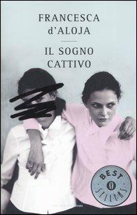 Il sogno cattivo - Francesca D'Aloja - copertina