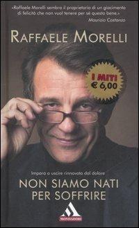 Non siamo nati per soffrire - Raffaele Morelli - copertina