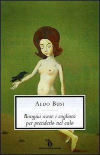 Bisogna avere i coglioni per prenderlo nel culo - Aldo Busi - copertina