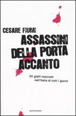 Assassini della porta accanto. 50 gialli nascosti nell'Italia di tutti i giorni