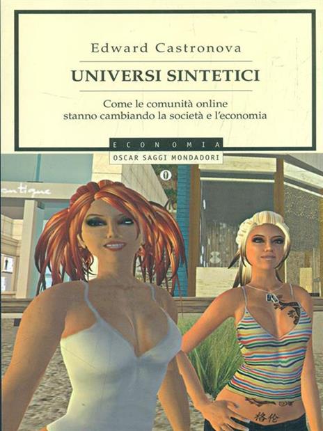 Universi sintetici. Come le comunità online stanno cambiando la società e l'economia - Edward Castronova - 2