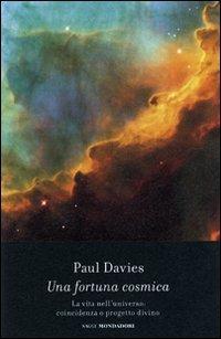 Una fortuna cosmica. La vita nell'universo: coincidenza o progetto divino? - Paul Davies - copertina