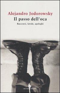 Il passo dell'oca. Racconti, favole, apologhi - Alejandro Jodorowsky - copertina