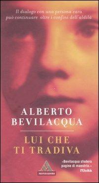 Lui che ti tradiva - Alberto Bevilacqua - copertina