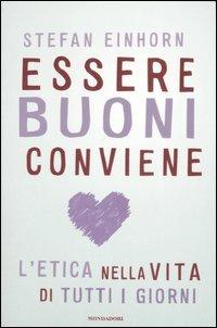 Essere buoni conviene. L'etica nella vita di tutti i giorni - Stefan Einhorn - copertina