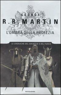 L' ombra della profezia. Le Cronache del ghiaccio e del fuoco. Vol. 9 - George R. R. Martin - copertina