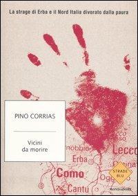 Vicini da morire. La strage di Erba e il Nord Italia divorato dalla paura - Pino Corrias - copertina