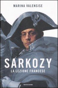 Sarkozy. La lezione francese - Marina Valensise - 2