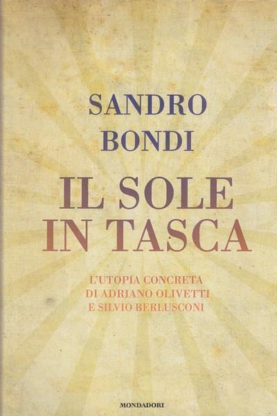 Il sole in tasca. L'utopia concreta di Adriano Olivetti e Silvio Berlusconi - Sandro Bondi - 4