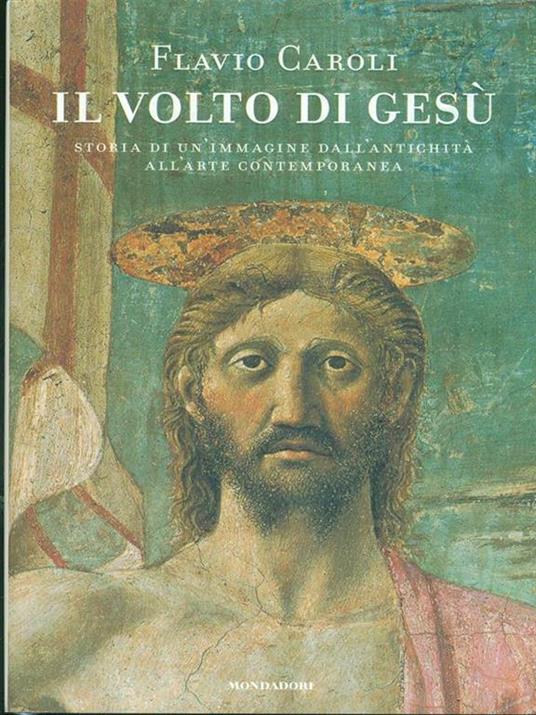 Il volto di Gesù. Storia di un'immagine dall'antichità all'arte contemporanea - Flavio Caroli - 3