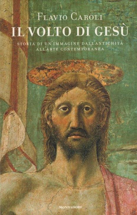 Il volto di Gesù. Storia di un'immagine dall'antichità all'arte contemporanea - Flavio Caroli - 5